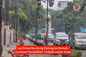 Les Privat Bandung Datang ke Rumah, Investasi Pendidikan Terbaik untuk Anak