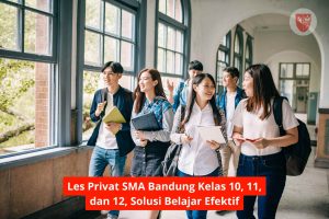 Les Privat SMA Bandung Kelas 10, 11, dan 12 – Solusi Belajar Efektif