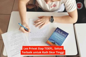 Les Privat Siap TOEFL, Solusi Terbaik untuk Raih Skor Tinggi