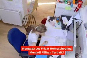 Mengapa Les Privat Homeschooling Menjadi Pilihan Terbaik?