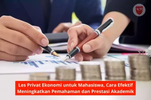 Les Privat Ekonomi untuk Mahasiswa, Cara Efektif Meningkatkan Pemahaman dan Prestasi Akademik