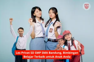 Les Privat SD SMP SMA Bandung, Bimbingan Belajar Terbaik untuk Anak Anda