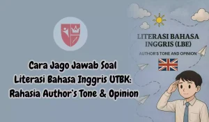 Cara Jago Jawab Soal Literasi Bahasa Inggris UTBK: Rahasia Author’s Tone & Opinion