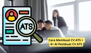 Cara Membuat CV ATS + 7 Aplikasi AI Terbaik untuk Membuat CV ATS