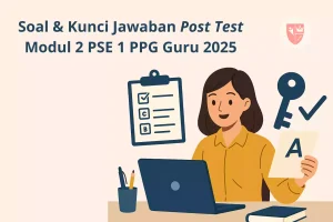 Soal & Kunci Jawaban Post Test Modul 2 PSE 1 PPG Guru 2025